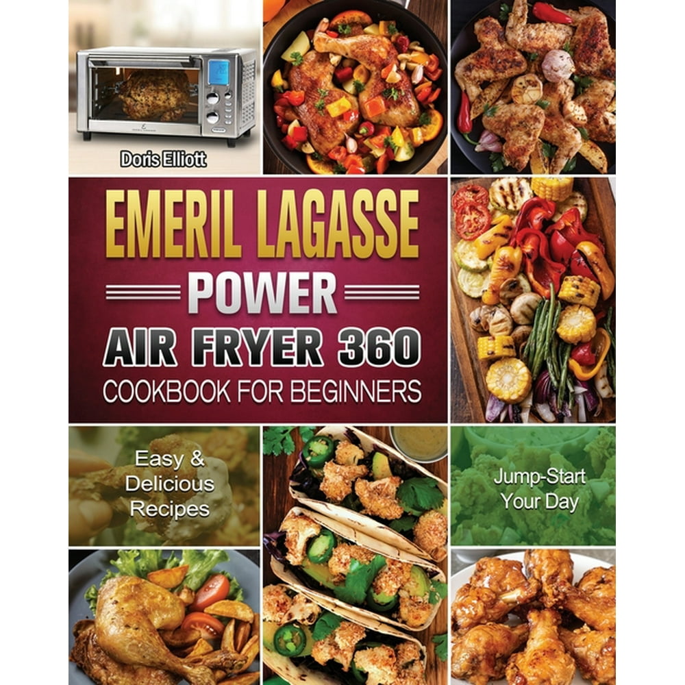 Emeril Lagasse Power Air Fryer 360 Cookbook For Beginners Easy