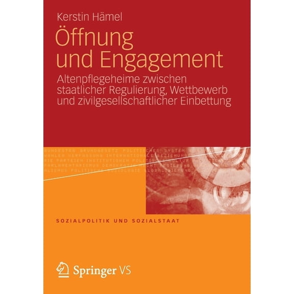 Sozialpolitik Und Sozialstaat Ãffnung Und Engagement: Altenpflegeheime Zwischen Staatlicher Regulierung, Wettbewerb Und Zivilgesellschaftlicher Einbet, Book 18, (Paperback)