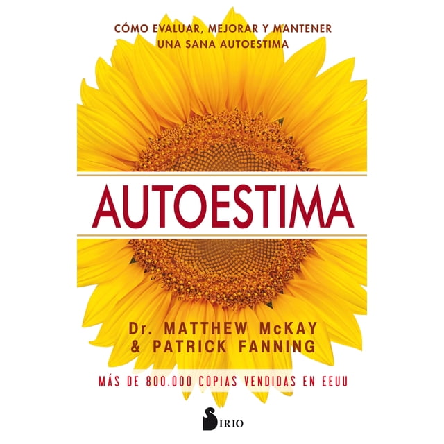 AUTOESTIMA: COMO EVALUAR, MEJORAR Y MANTENER UNA SANA AUTOESTIMA SIRIO MATTHEW MCKAY/PATRICK FANNING