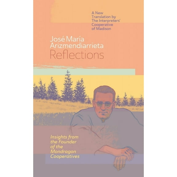 Reflections: Insights from the Founder of the Mondragon Cooperatives, (Paperback)