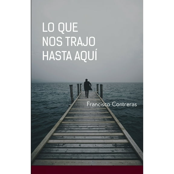Lo que nos trajo hasta aquí (Paperback)
