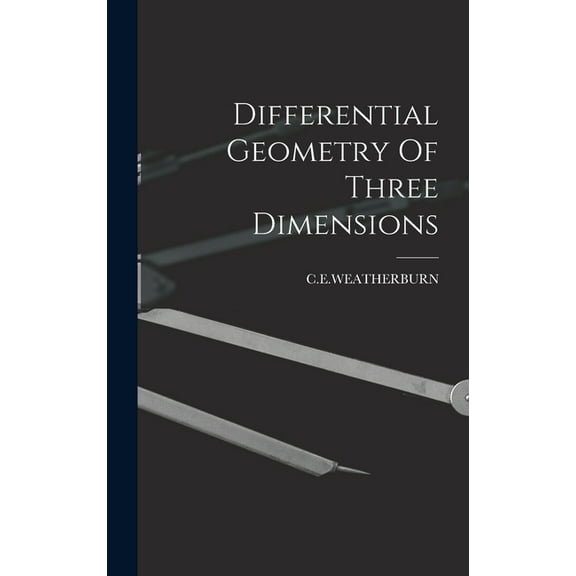 Differential Geometry Of Three Dimensions, (Hardcover)