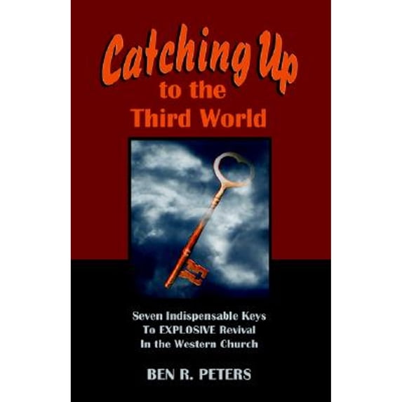 Pre-Owned Catching Up to the Third World: Seven Indispensable Keys to Explosive Revival in the Western Church