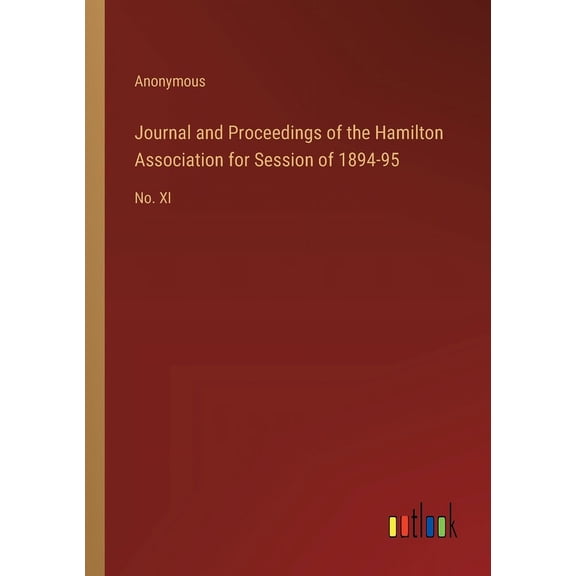 Journal and Proceedings of the Hamilton Association for Session of 1894-95: No. XI (Paperback)