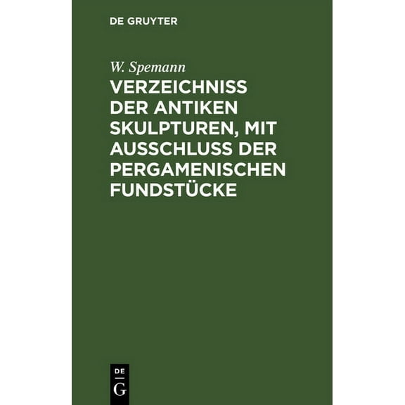 Verzeichniss Der Antiken Skulpturen, Mit Ausschluss Der Pergamenischen Fundstücke (Hardcover)