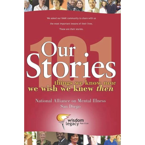 Our Stories - 101 things we know now we wish we knew then: National Alliance on Mental Illness - San Diego, (Paperback)