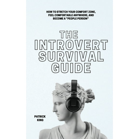The Introvert Survival Guide: How to Stretch your Comfort Zone, Feel Comfortable Anywhere, and Become a "People Per, (Paperback)