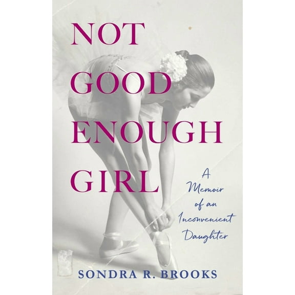 Not Good Enough Girl: A Memoir of an Inconvenient Daughter, (Paperback)