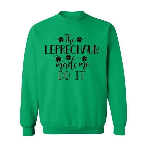 The Leprechaun Made Me Do It Sweatshirt Men -Image by Shutterstock, Male Small