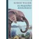 thumbnail image 1 of EL PEQUEÑO ZOOLOGICO EDICIONES SIRUELA RORBERT WALSER, 1 of 2