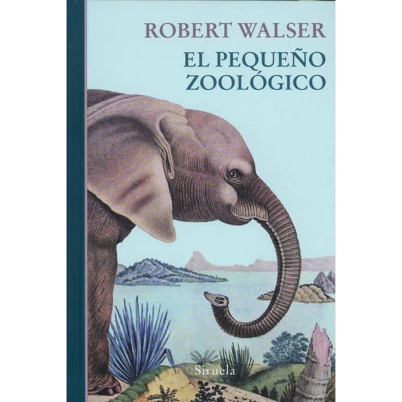EL PEQUEÑO ZOOLOGICO EDICIONES SIRUELA RORBERT WALSER