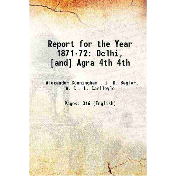 Rapport pour l'Année 1871-72: Delhi, [et] Agra Volume 4e 1874 [Relié]