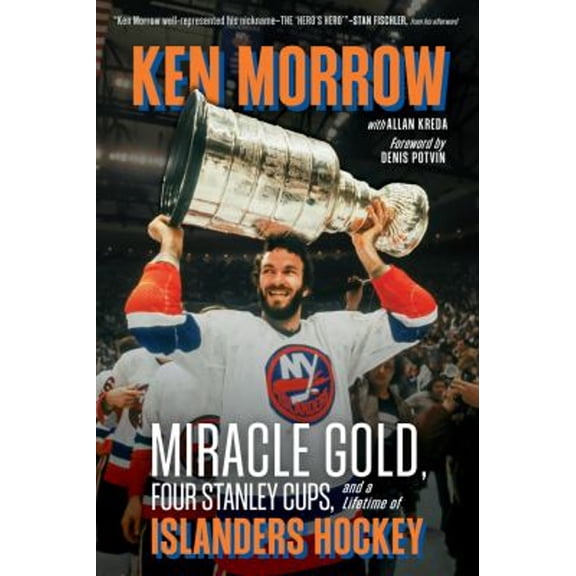 Pre-Owned Ken Morrow: Miracle Gold, Four Stanley Cups, and a Lifetime of Islanders Hockey (Hardcover) 1637276435 9781637276433