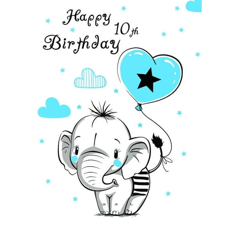 Happy 10th Birthday: Notebook, Journal, Diary, 105 Lined Pages, Cute Elephant Themed Birthday Gifts for 10 Year Old Girls or Boys, Children, Kids, Granddaughter or Grandson, Daughter or Son, Best (Happy Birthday To The Best Daughter In The World)