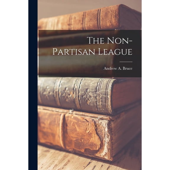 The Non-Partisan League (Paperback)