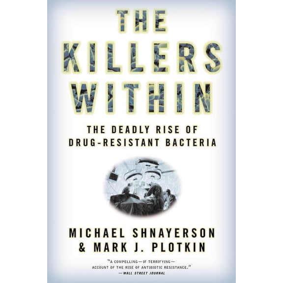 The Killers Within: The Deadly Rise of Drug-Resistant Bacteria, (Paperback)