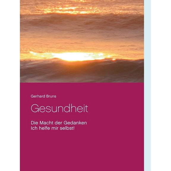 Gesundheit Die Macht der Gedanken: Ich helfe mir selbst!, (Paperback)