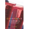 Pre-Owned Champagne Cocktails: 50 Cork-Popping Concoctions and Scintillating Sparklers (Hardcover) 1558324267 9781558324268