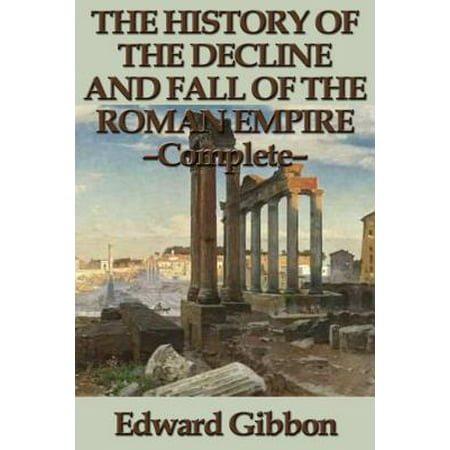 The History of the Decline and Fall of the Roman Empire - Complete -