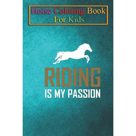 Horse Coloring Book For Kids : Riding is my Passion Animal Coloring Book - For Kids Aged 3-8 (Fun Activities Books) (Paperback)