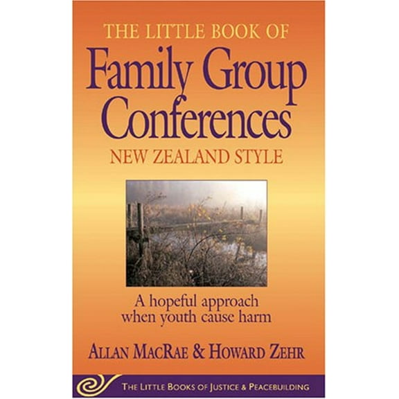Pre-Owned The Little Book of Family Group Conferences: New Zealand Style: A Hopeful Approach When Youth Cause Harm (Paperback) 1561484032 9781561484034