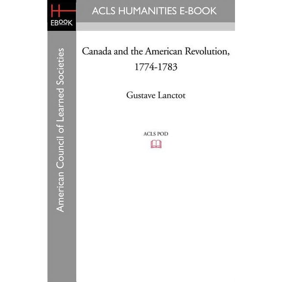 Canada and the American Revolution, 1774-1783, (Paperback)