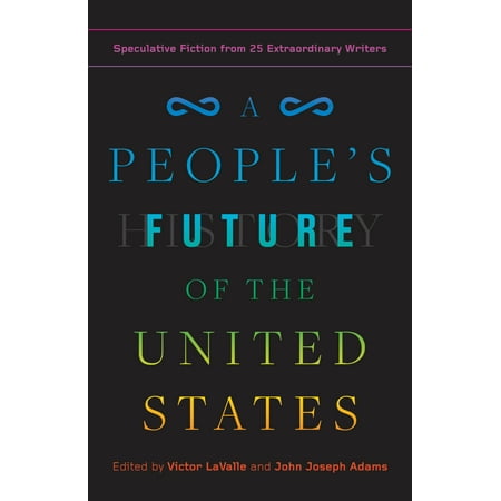 A People's Future of the United States : Speculative Fiction from 25 Extraordinary