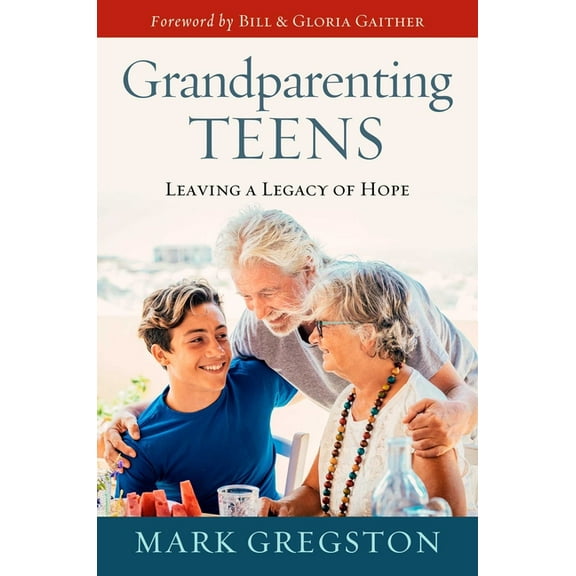 Grandparenting Teens : Leaving a Legacy of Hope (Hardcover)