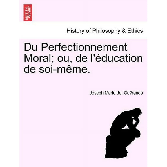 Du Perfectionnement Moral; ou, de l'éducation de soi-même. (Paperback)