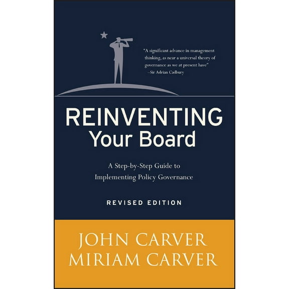 J-B Carver Board Governance Reinventing Your Board: A Step-By-Step Guide to Implementing Policy Governance, Book 18, (Hardcover)