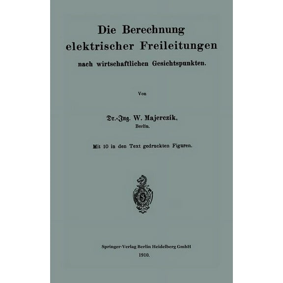 Die Berechnung Elektrischer Freileitungen Nach Wirtschaftlichen Gesichtspunkten, (Paperback)
