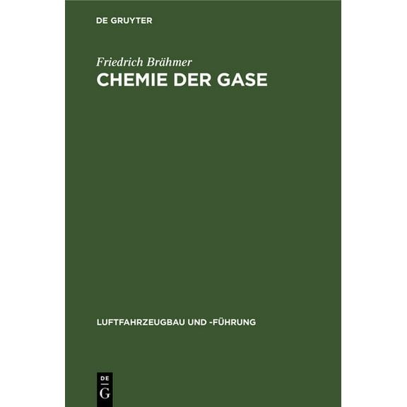 Luftfahrzeugbau Und -Führung Chemie Der Gase: Allgemeine Darstellung Der Eigenschaften Und Herstellungsarten Der Für Die Luftschiffahrt Wichtigen Gas, Book 3, (Hardcover)