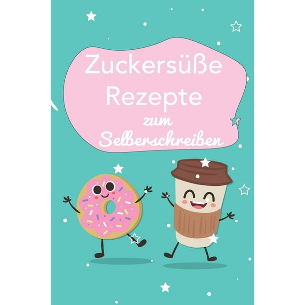 Zuckersï¿½ï¿½e Rezepte zum Selberschreiben : A5 - 110 ...