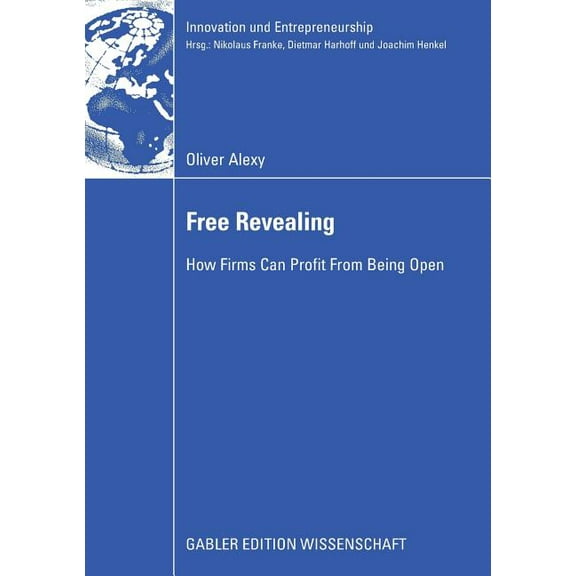 Innovation Und Entrepreneurship Free Revealing: How Firms Can Profit from Being Open, (Paperback)
