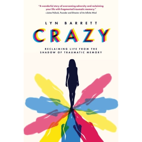 Crazy: Reclaiming Life from the Shadow of Traumatic Memory, (Paperback)