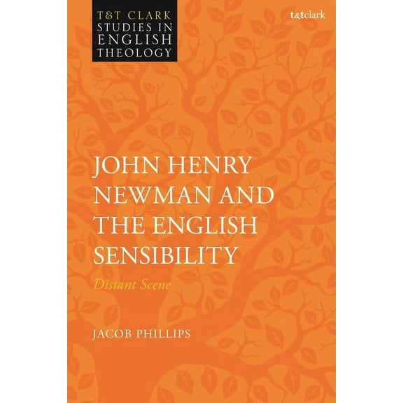 T&t Clark Studies in English Theology John Henry Newman and the English Sensibility: Distant Scene, (Hardcover)