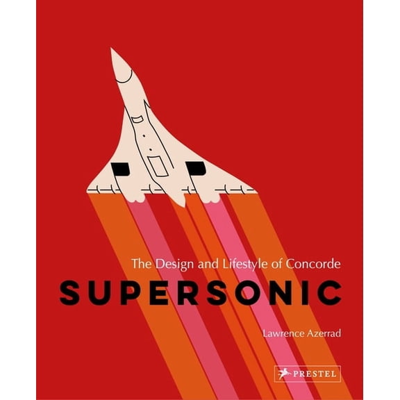 Supersonic: The Design and Lifestyle of Concorde, (Hardcover)