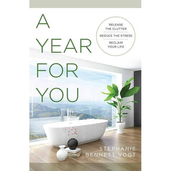 A Year for You: Release the Clutter, Reduce the Stress, Reclaim Your Life, (Paperback)
