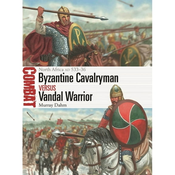 Combat: Byzantine Cavalryman vs Vandal Warrior : North Africa AD 533–36 (Series #73) (Paperback)