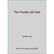 Angle View: The Trouble with Dad [Hardcover - Used]