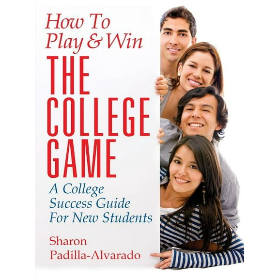 How To Play & Win The College Game: A College Success Guide For New Students, (Paperback)