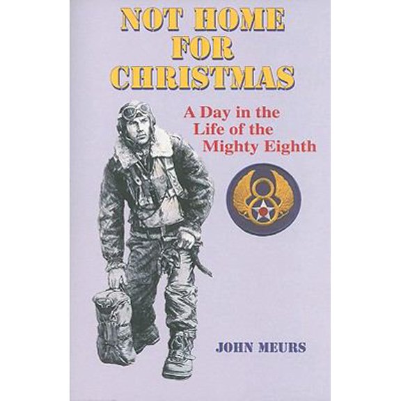 Pre-Owned Not Home for Christmas: A Day in the Life of the Mighty Eighth (Paperback) 1934193313 9781934193310