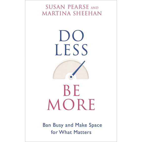 Do Less Be More: Ban Busy and Make Space for What Matters, (Paperback)