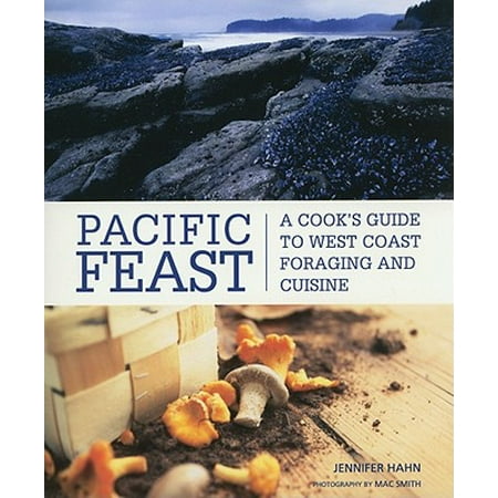 Pacific Feast : A Cook's Guide to West Coast Foraging and (Best Places To Stop On Pacific Coast Highway)