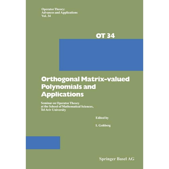 Operator Theory: Advances and Applicatio Orthogonal Matrix-Valued Polynomials and Applications: Seminar on Operator Theory at the School of Mathematical Sciences, Book 34, (Paperback)