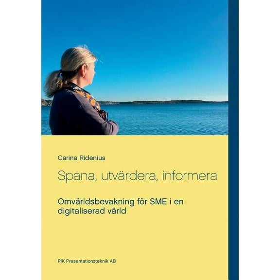 Spana, utvÃ¤rdera, informera: OmvÃ¤rldsbevakning fÃ¶r SME i en digitaliserad vÃ¤rld, (Paperback)