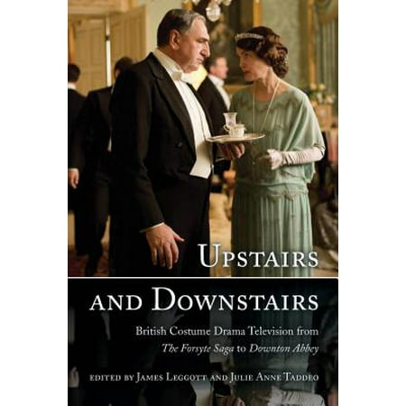 Upstairs and Downstairs : British Costume Drama Television from the Forsyte Saga to Downton