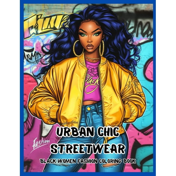 Black Women Fashion Coloring Book, Urban Chic Streetwear for Blacks Girls Fashion and African American Style for Teens and Adults: Trendsetting ... and Diversity (Black Women Coloring Book)