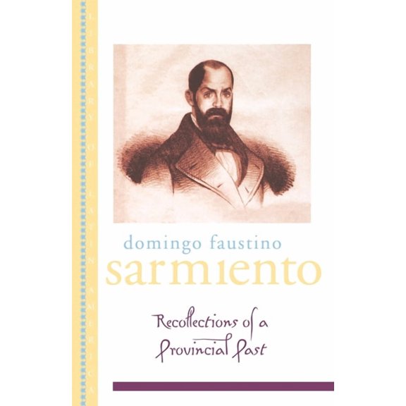 Library of Latin America Recollections of a Provincial Past: (Recuerdos de Provincia), (Paperback)