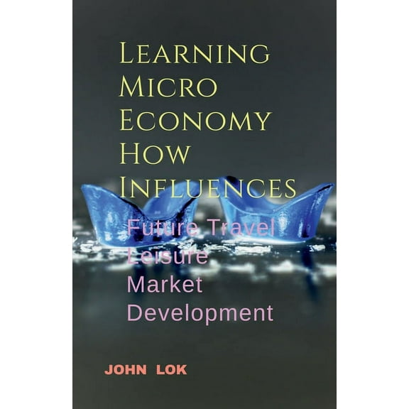 Learning Micro Economy How Influences (Paperback)